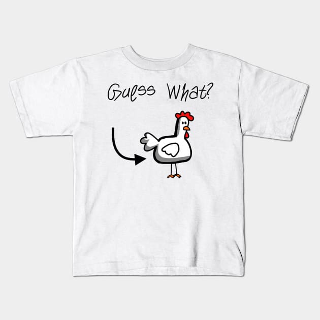 Guess What? Chicken Butt! Kids T-Shirt by jdsoudry